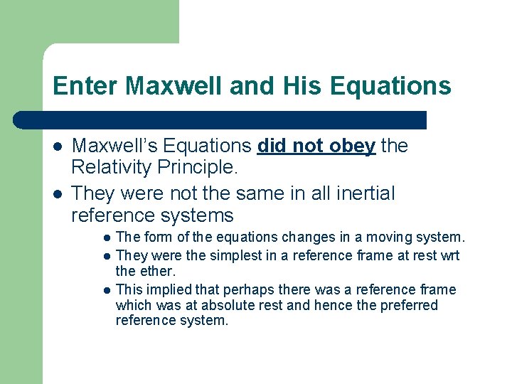 Enter Maxwell and His Equations l l Maxwell’s Equations did not obey the Relativity