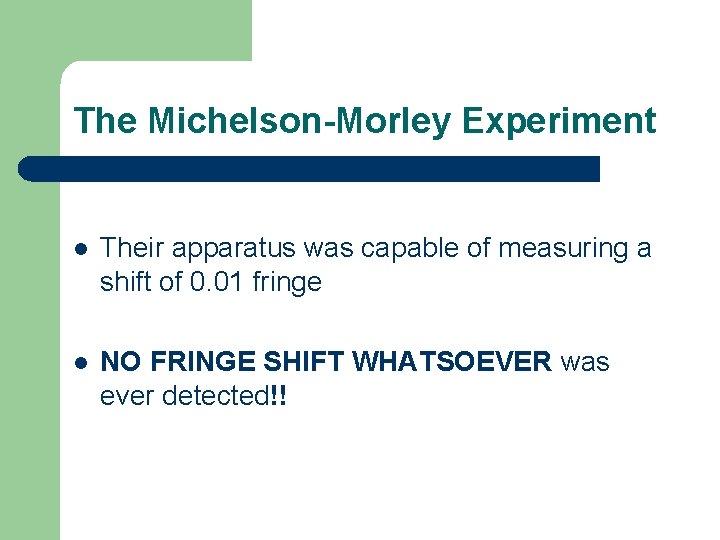 The Michelson-Morley Experiment l Their apparatus was capable of measuring a shift of 0.