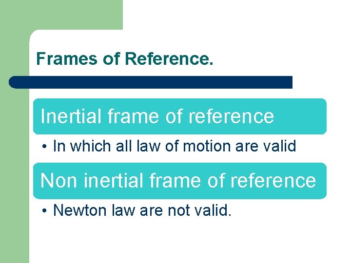 Frames of Reference. Inertial frame of reference • In which all law of motion