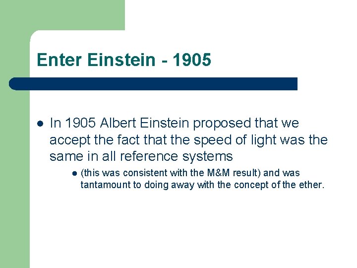 Enter Einstein - 1905 l In 1905 Albert Einstein proposed that we accept the