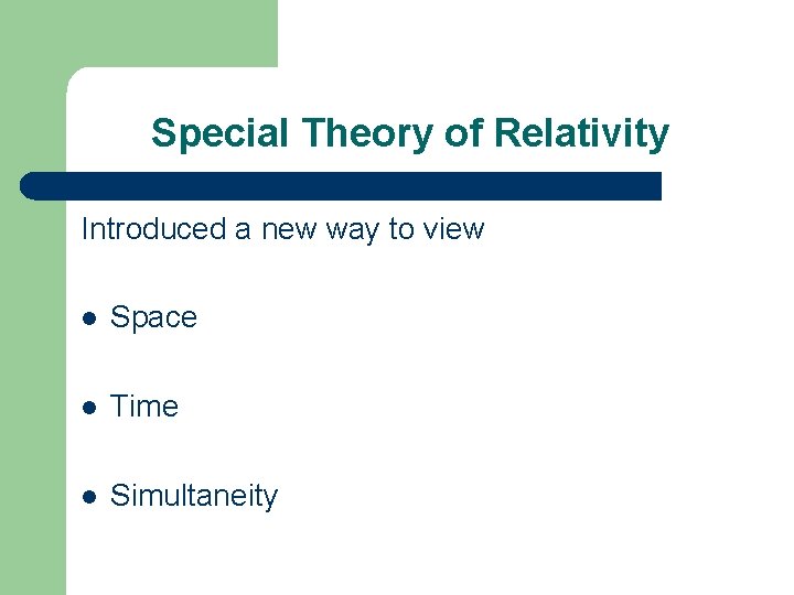 Special Theory of Relativity Introduced a new way to view l Space l Time