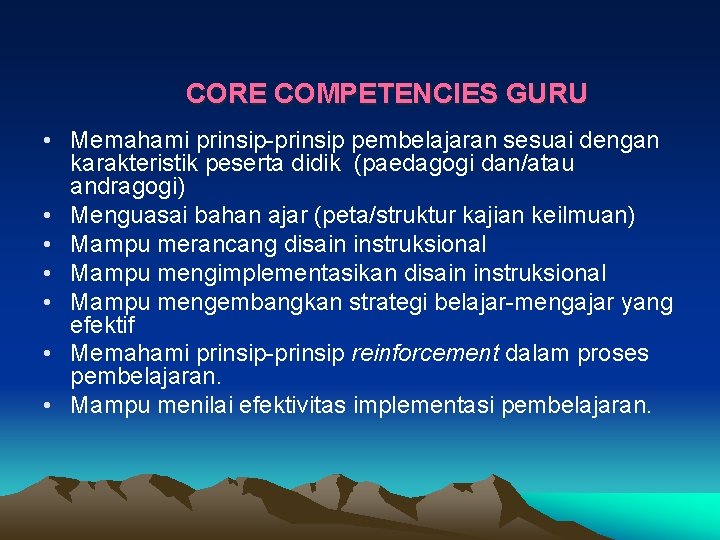 CORE COMPETENCIES GURU • Memahami prinsip-prinsip pembelajaran sesuai dengan karakteristik peserta didik (paedagogi dan/atau