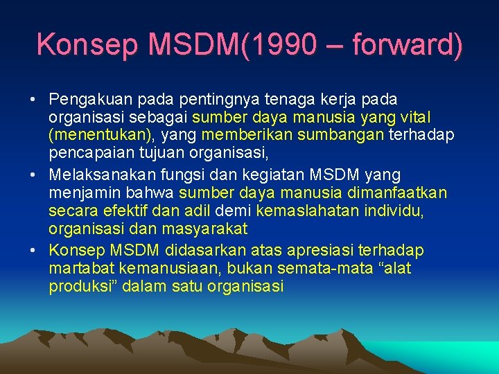 Konsep MSDM(1990 – forward) • Pengakuan pada pentingnya tenaga kerja pada organisasi sebagai sumber Konsep MSDM(1990 – forward) • Pengakuan pada pentingnya tenaga kerja pada organisasi sebagai sumber