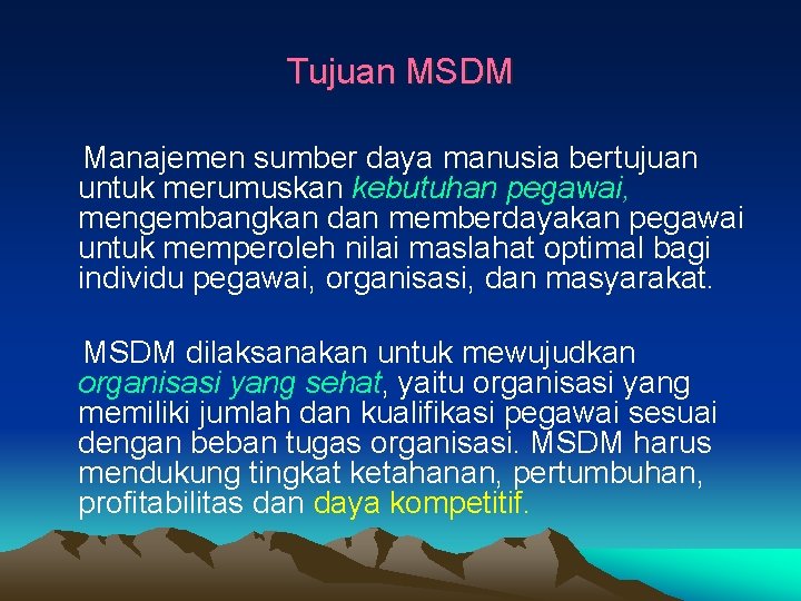 Tujuan MSDM Manajemen sumber daya manusia bertujuan untuk merumuskan kebutuhan pegawai, mengembangkan dan memberdayakan