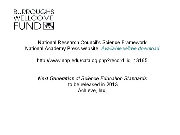 National Research Council’s Science Framework National Academy Press website- Available w/free download http: //www.