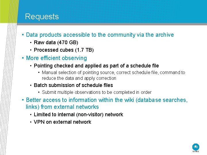 Requests • Data products accessible to the community via the archive • Raw data