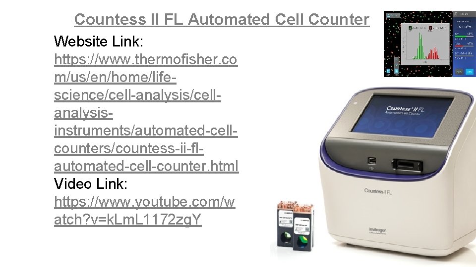 Countess II FL Automated Cell Counter Website Link: https: //www. thermofisher. co m/us/en/home/lifescience/cell-analysis/cellanalysisinstruments/automated-cellcounters/countess-ii-flautomated-cell-counter. html