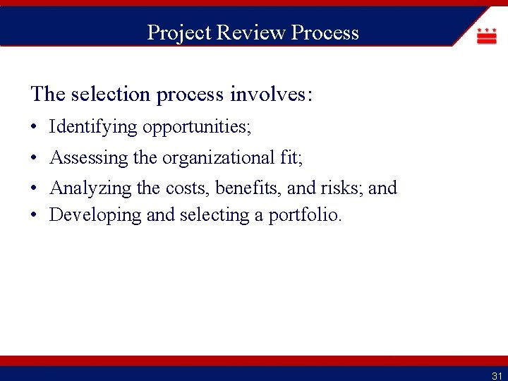 Project Review Process The selection process involves: • Identifying opportunities; • Assessing the organizational