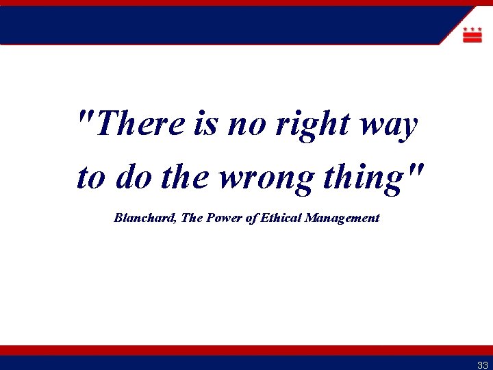 "There is no right way to do the wrong thing" Blanchard, The Power of