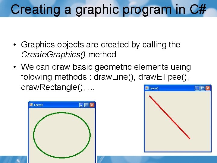 Creating a graphic program in C# • Graphics objects are created by calling the Creating a graphic program in C# • Graphics objects are created by calling the
