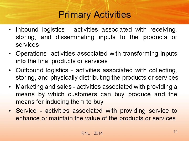 Primary Activities • Inbound logistics - activities associated with receiving, storing, and disseminating inputs