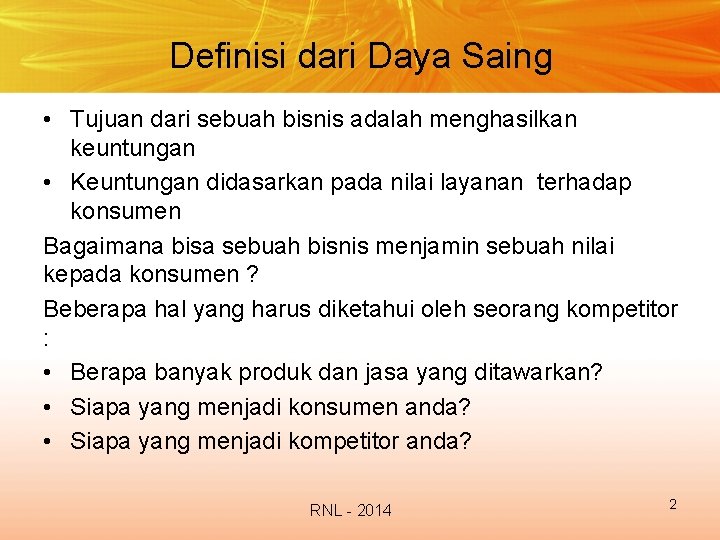 Definisi dari Daya Saing • Tujuan dari sebuah bisnis adalah menghasilkan keuntungan • Keuntungan