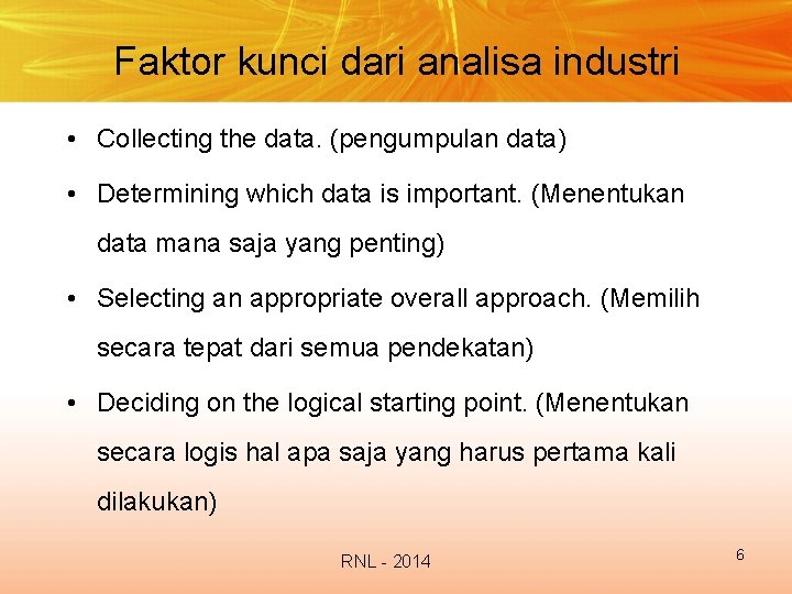 Faktor kunci dari analisa industri • Collecting the data. (pengumpulan data) • Determining which