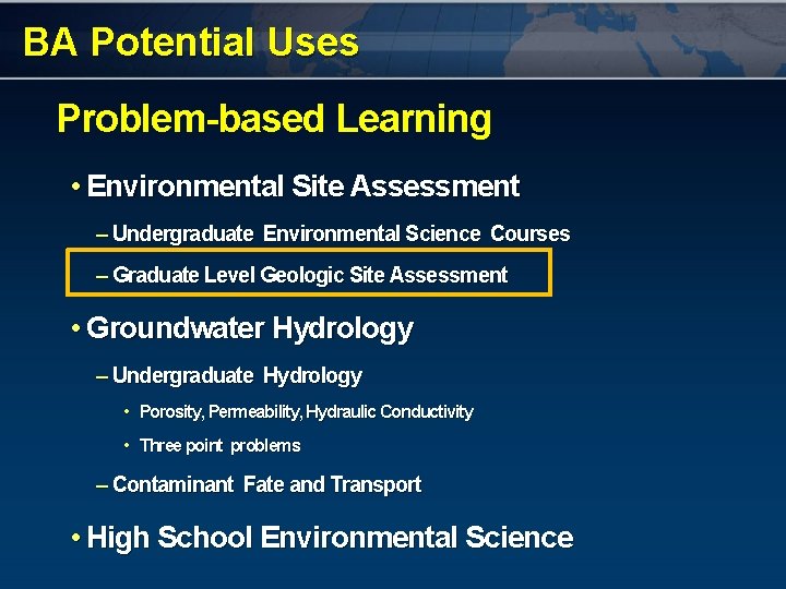 BA Potential Uses Problem-based Learning • Environmental Site Assessment – Undergraduate Environmental Science Courses
