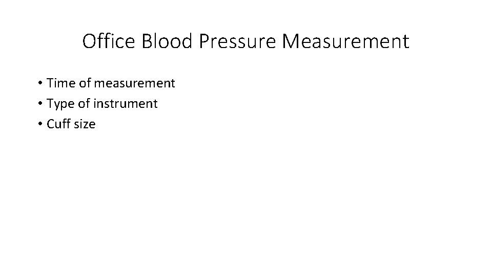 Office Blood Pressure Measurement • Time of measurement • Type of instrument • Cuff