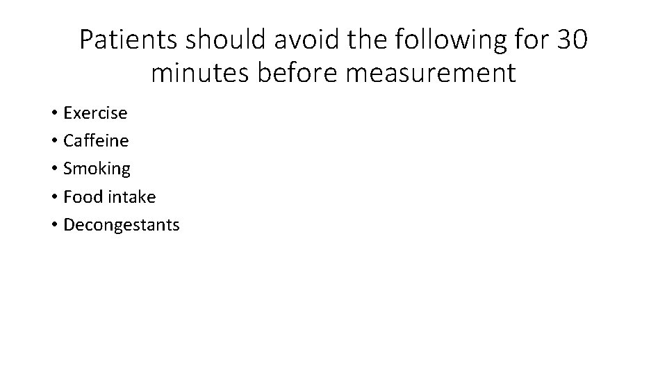 Patients should avoid the following for 30 minutes before measurement • Exercise • Caffeine