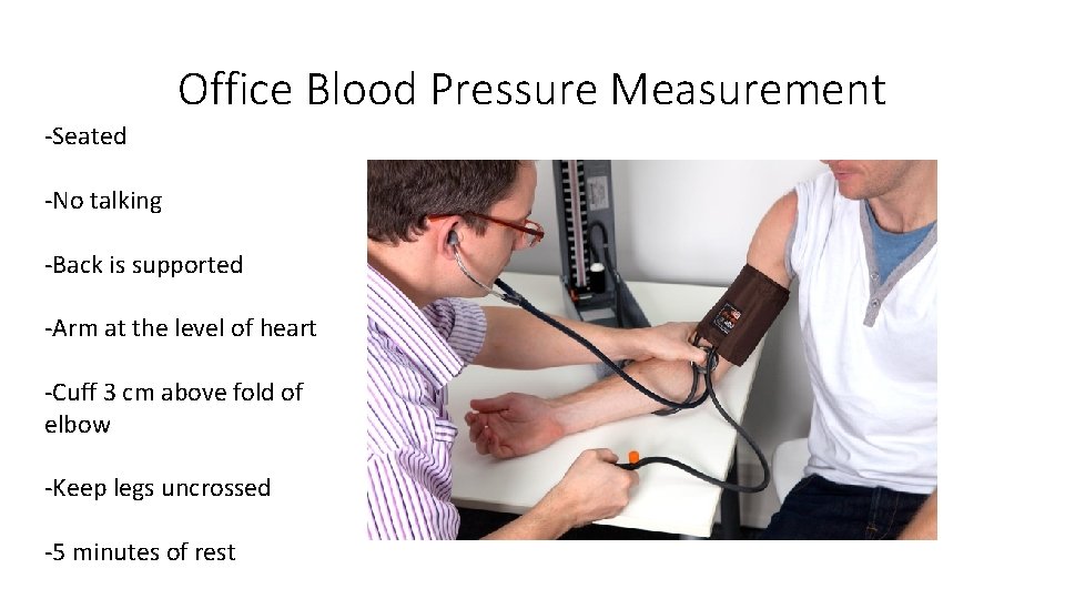Office Blood Pressure Measurement -Seated -No talking -Back is supported -Arm at the level