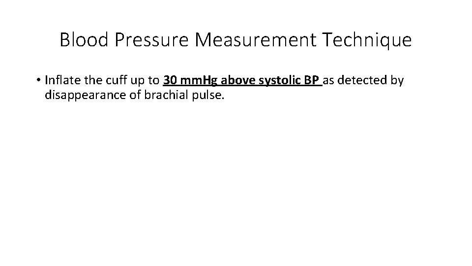 Blood Pressure Measurement Technique • Inflate the cuff up to 30 mm. Hg above