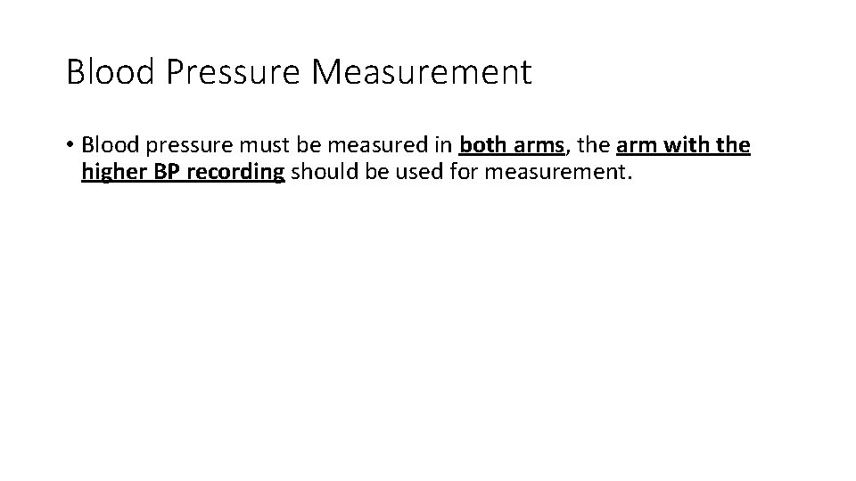 Blood Pressure Measurement • Blood pressure must be measured in both arms, the arm