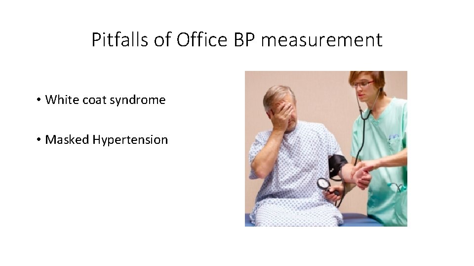 Pitfalls of Office BP measurement • White coat syndrome • Masked Hypertension 
