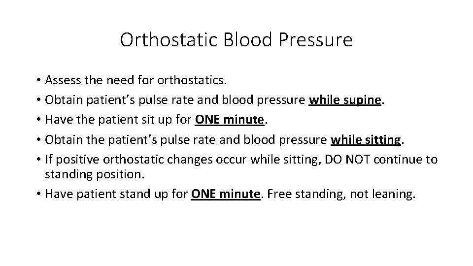 Orthostatic Blood Pressure • Assess the need for orthostatics. • Obtain patient’s pulse rate