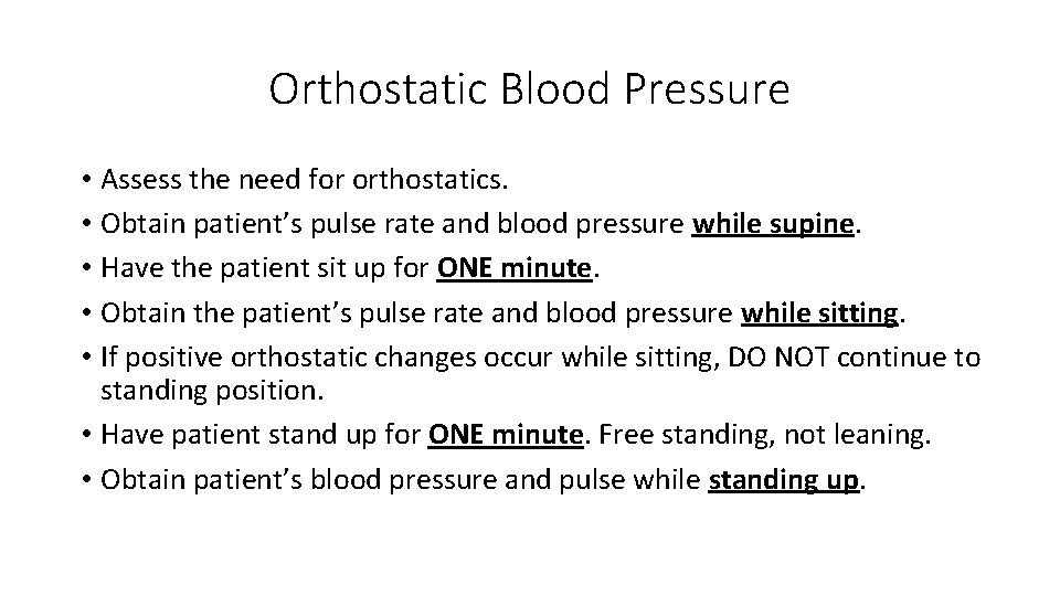 Orthostatic Blood Pressure • Assess the need for orthostatics. • Obtain patient’s pulse rate