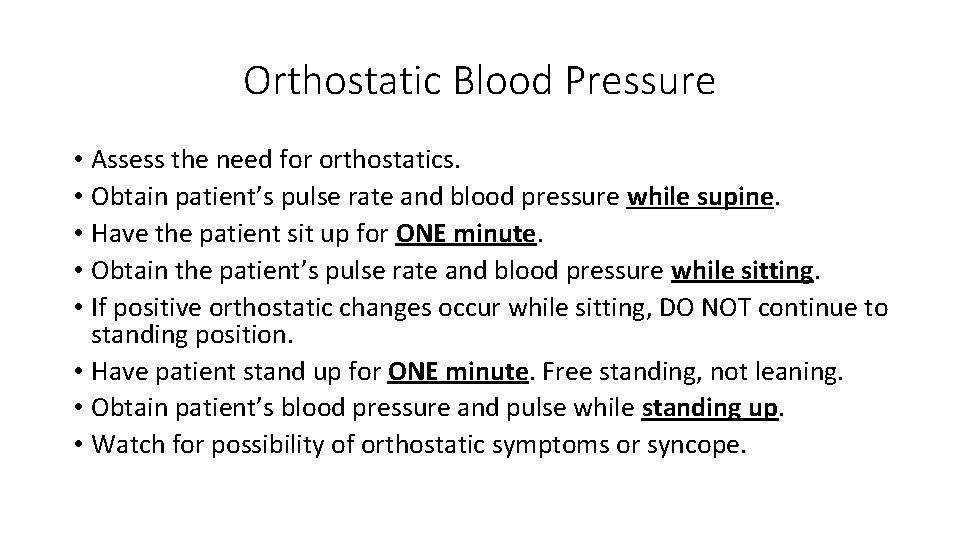 Orthostatic Blood Pressure • Assess the need for orthostatics. • Obtain patient’s pulse rate