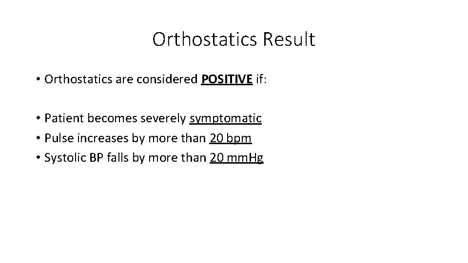 Orthostatics Result • Orthostatics are considered POSITIVE if: • Patient becomes severely symptomatic •