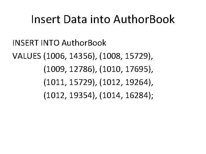 Insert Data into Author. Book INSERT INTO Author. Book VALUES (1006, 14356), (1008, 15729), Insert Data into Author. Book INSERT INTO Author. Book VALUES (1006, 14356), (1008, 15729),