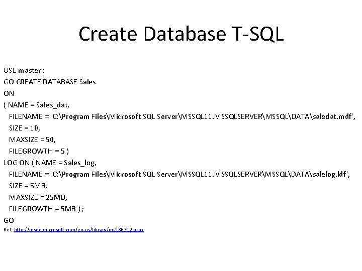 Create Database T-SQL USE master ; GO CREATE DATABASE Sales ON ( NAME =