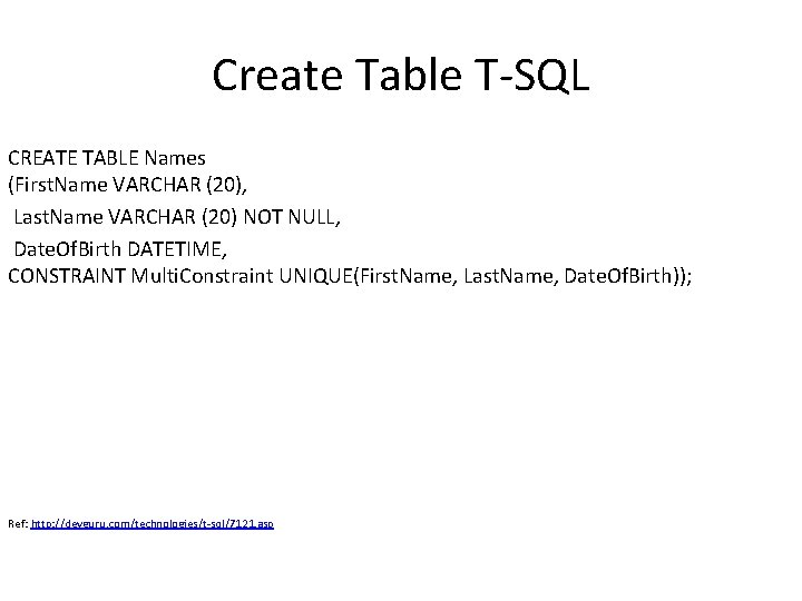 Create Table T-SQL CREATE TABLE Names (First. Name VARCHAR (20), Last. Name VARCHAR (20)