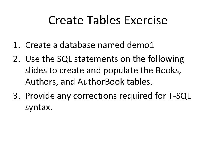 Create Tables Exercise 1. Create a database named demo 1 2. Use the SQL