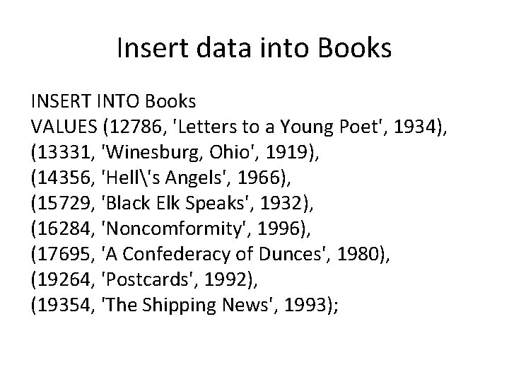 Insert data into Books INSERT INTO Books VALUES (12786, 'Letters to a Young Poet',