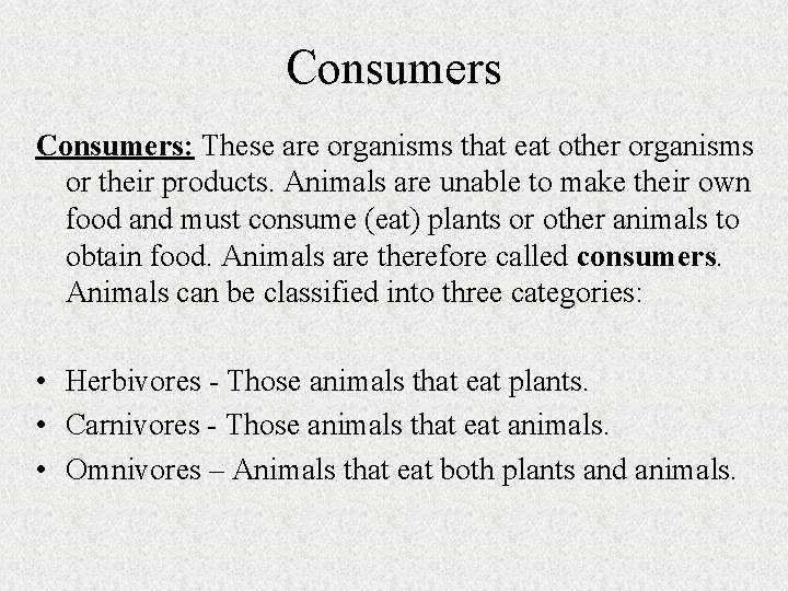 Consumers: These are organisms that eat other organisms or their products. Animals are unable