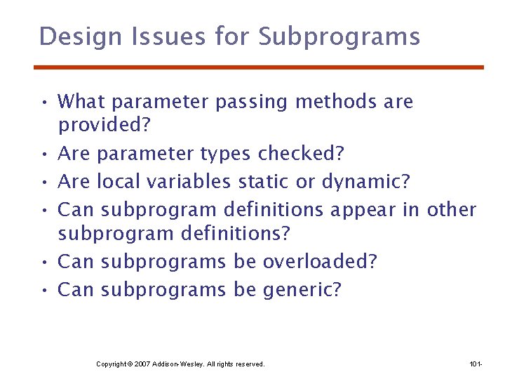 Design Issues for Subprograms • What parameter passing methods are provided? • Are parameter