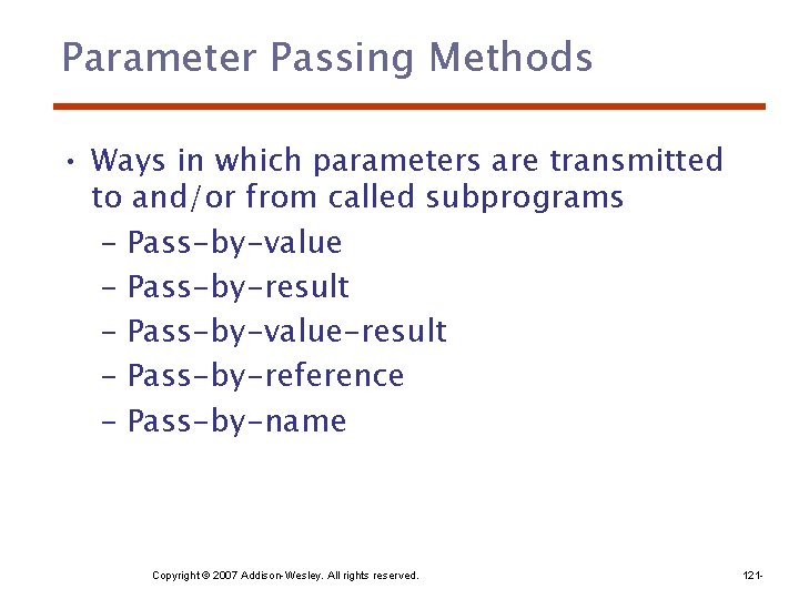 Parameter Passing Methods • Ways in which parameters are transmitted to and/or from called