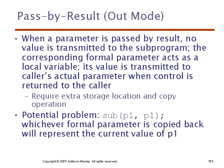 Pass-by-Result (Out Mode) • When a parameter is passed by result, no value is