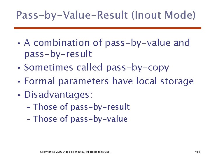 Pass-by-Value-Result (Inout Mode) • A combination of pass-by-value and pass-by-result • Sometimes called pass-by-copy