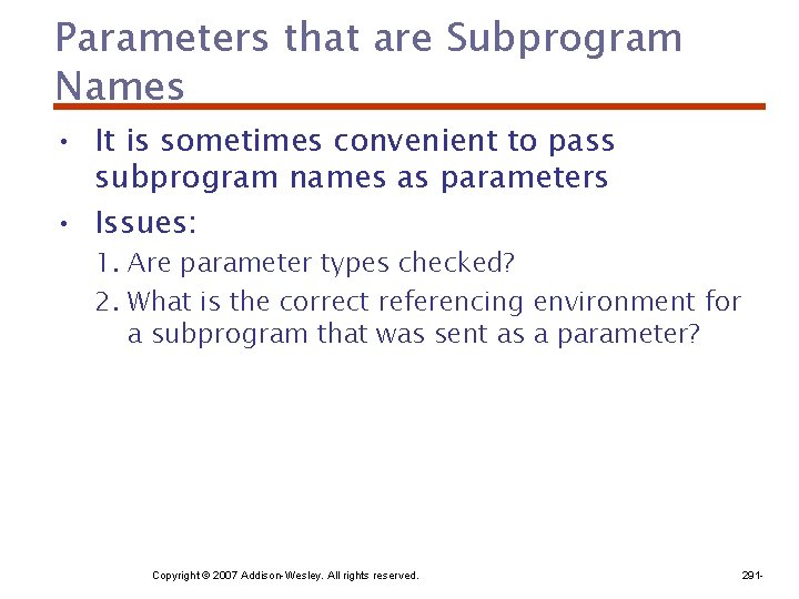 Parameters that are Subprogram Names • It is sometimes convenient to pass subprogram names