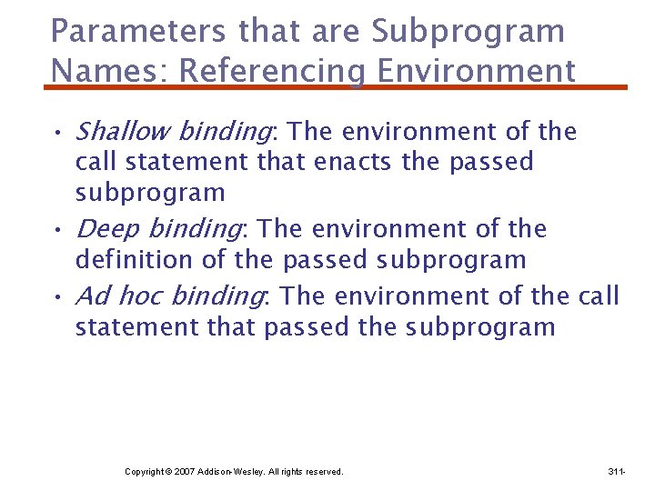 Parameters that are Subprogram Names: Referencing Environment • Shallow binding: The environment of the