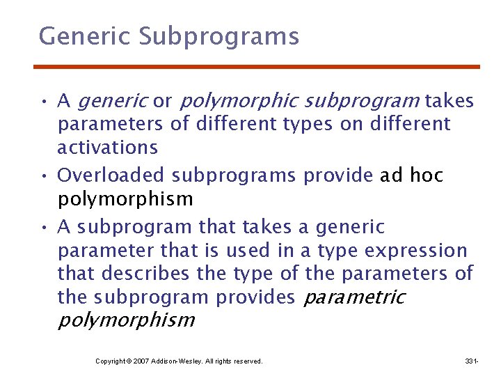 Generic Subprograms • A generic or polymorphic subprogram takes parameters of different types on