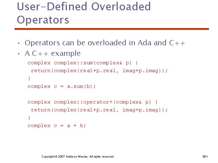 User-Defined Overloaded Operators • Operators can be overloaded in Ada and C++ • A