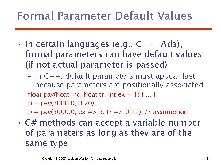 Formal Parameter Default Values • In certain languages (e. g. , C++, Ada), formal