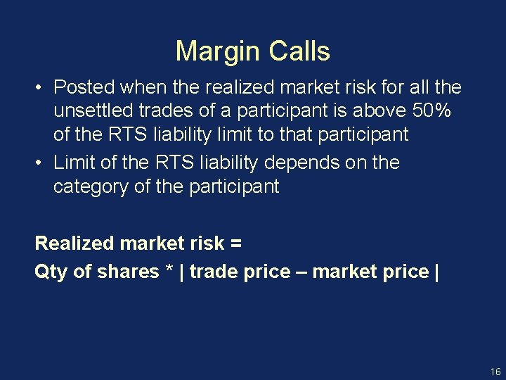 Margin Calls • Posted when the realized market risk for all the unsettled trades