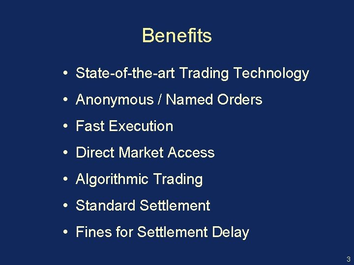 Benefits • State-of-the-art Trading Technology • Anonymous / Named Orders • Fast Execution •