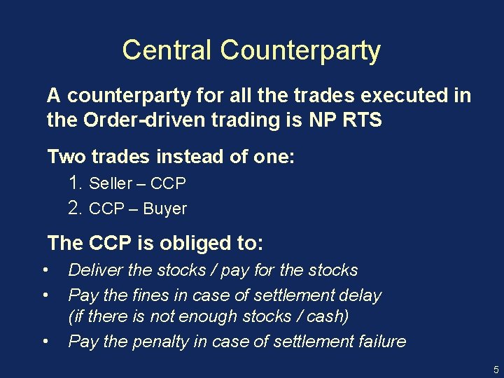 Central Counterparty A counterparty for all the trades executed in the Order-driven trading is