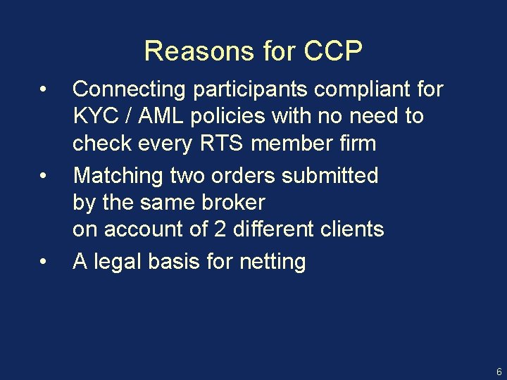 Reasons for CCP • • • Connecting participants compliant for KYC / AML policies