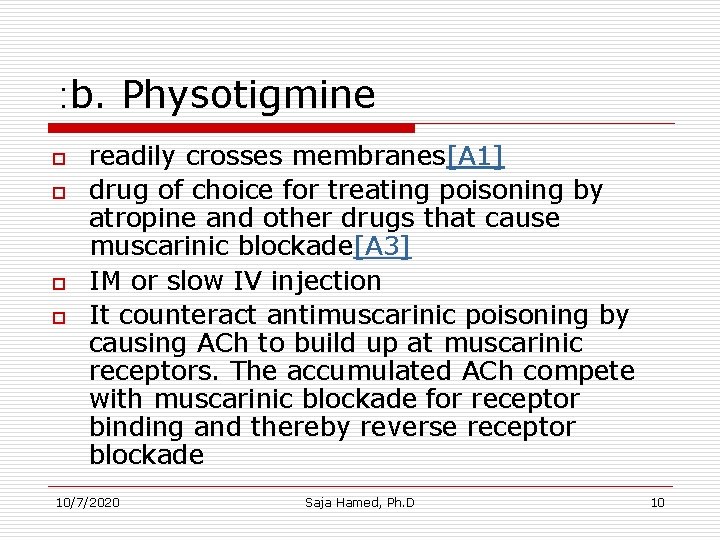 : b. Physotigmine o o readily crosses membranes[A 1] drug of choice for treating