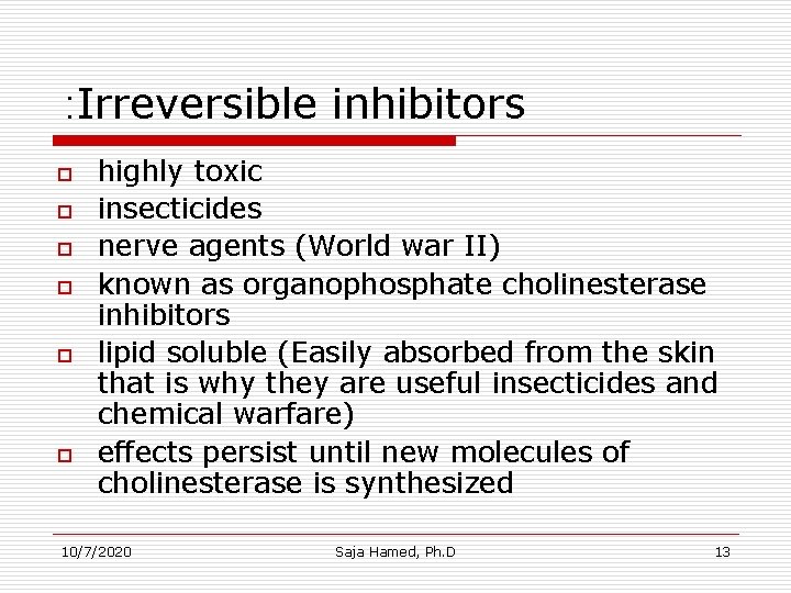 : Irreversible inhibitors o o o highly toxic insecticides nerve agents (World war II)
