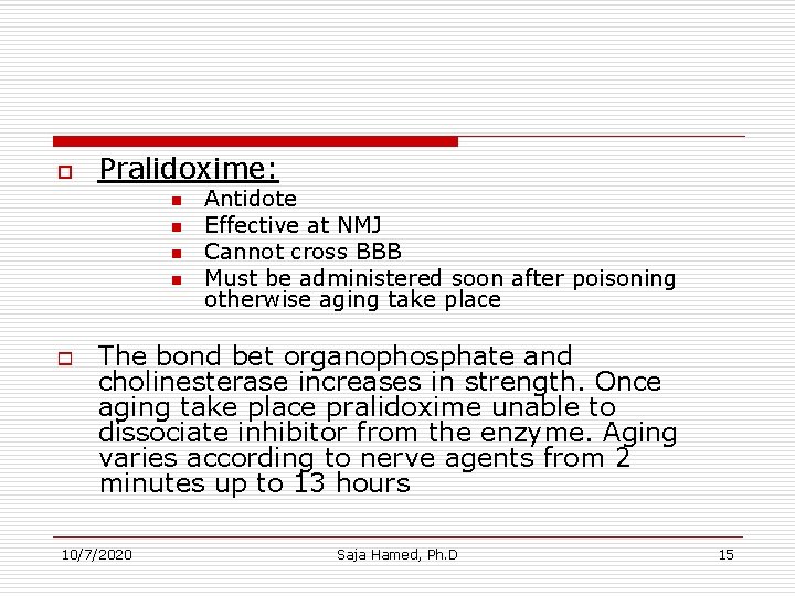 o Pralidoxime: n n o Antidote Effective at NMJ Cannot cross BBB Must be